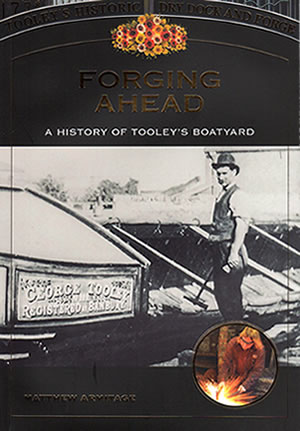 Forging Ahead - A history of Tooley's Boatyard 