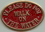 Brass Plaque - Please Do Not Walk On The Water